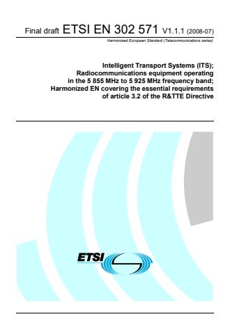 ETSI EN 302 571 V1.1.1 (2008-07) - Intelligent Transport Systems (ITS); Radiocommunications equipment operating in the 5 855 MHz to 5 925 MHz frequency band; Harmonized EN covering the essential requirements of article 3.2 of the R&TTE Directive