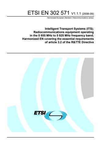 ETSI EN 302 571 V1.1.1 (2008-09) - Intelligent Transport Systems (ITS); Radiocommunications equipment operating in the 5 855 MHz to 5 925 MHz frequency band; Harmonized EN covering the essential requirements of article 3.2 of the R&TTE Directive