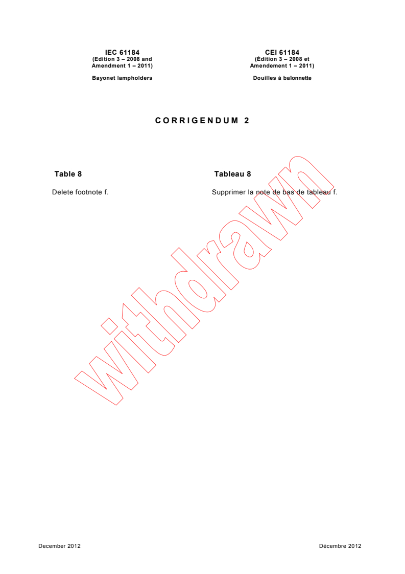 IEC 61184:2008/COR2:2012 - Corrigendum 2 - Bayonet lampholders
Released:12/13/2012