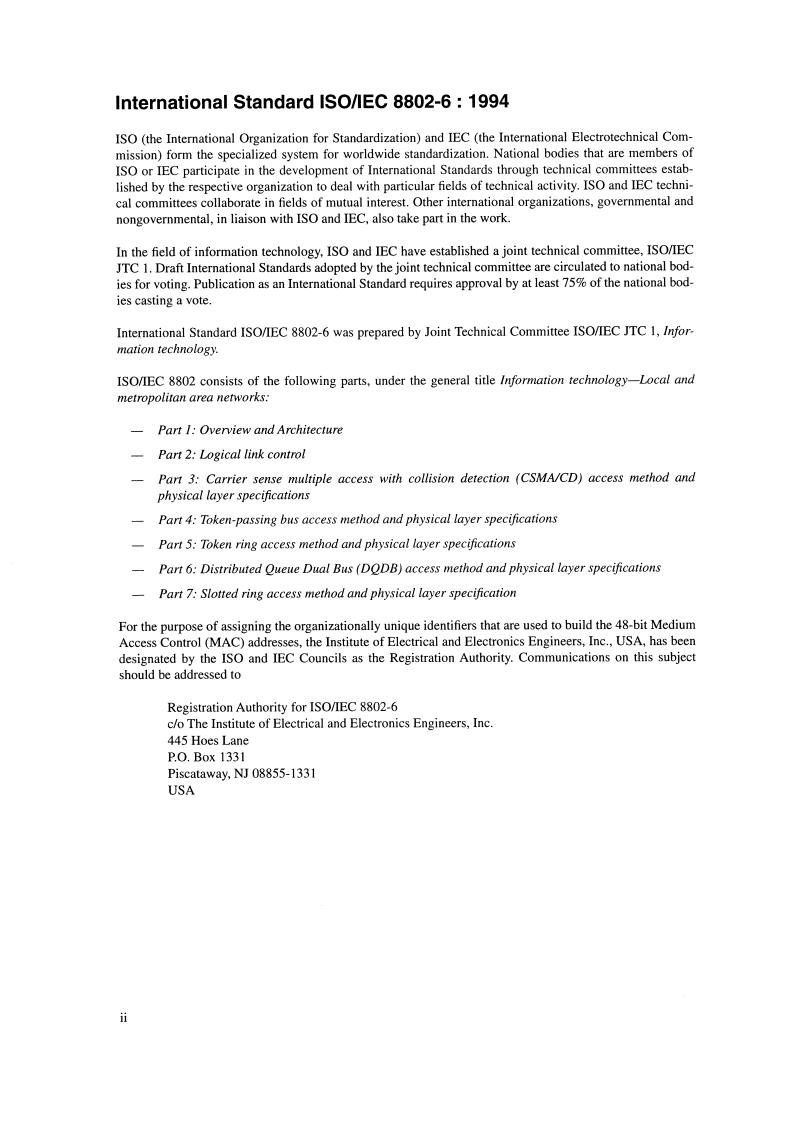 ISO/IEC 8802-6:1994 ISO/IEC 8802-6:1994 - Information technology — Telecommunications and information exchange between systems — Local and metropolitan area networks — Specific requirements — Part 6: Distributed Queue Dual Bus (DQDB) access method and physical layer specifications
Released:5/19/1994 - Page 4 preview