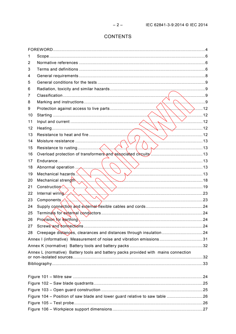 IEC 62841-3-9:2014 IEC 62841-3-9:2014 - Electric motor-operated hand-held tools, transportable tools and lawn and garden machinery - Safety - Part 3-9: Particular requirements for transportable mitre saws
Released:8/27/2014
Isbn:9782832216958 - Page 4 preview