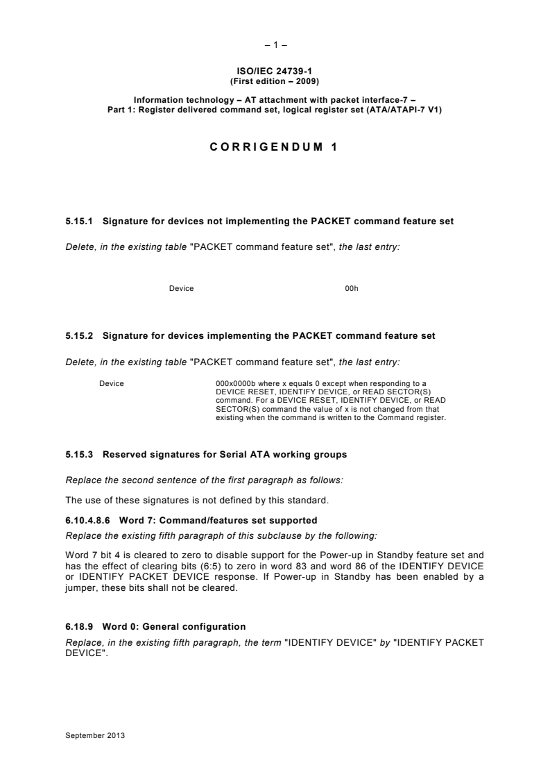 ISO/IEC 24739-1:2009/COR1:2013 - Corrigendum 1 - Information technology - AT attachment with packet interface-7 - Part 1: Register delivered command set, logical register set (ATA&#x2F;ATAPI-7 V1)
Released:9/11/2013