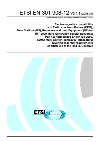 ETSI EN 301 908-12 V3.1.1 (2008-04) - Electromagnetic compatibility and Radio spectrum Matters (ERM); Base Stations (BS), Repeaters and User Equipment (UE) for IMT-2000 Third-Generation cellular networks; Part 12: Harmonized EN for IMT-2000, CDMA Multi-Carrier (cdma2000) (Repeaters) covering essential requirements of article 3.2 of the R&TTE Directive