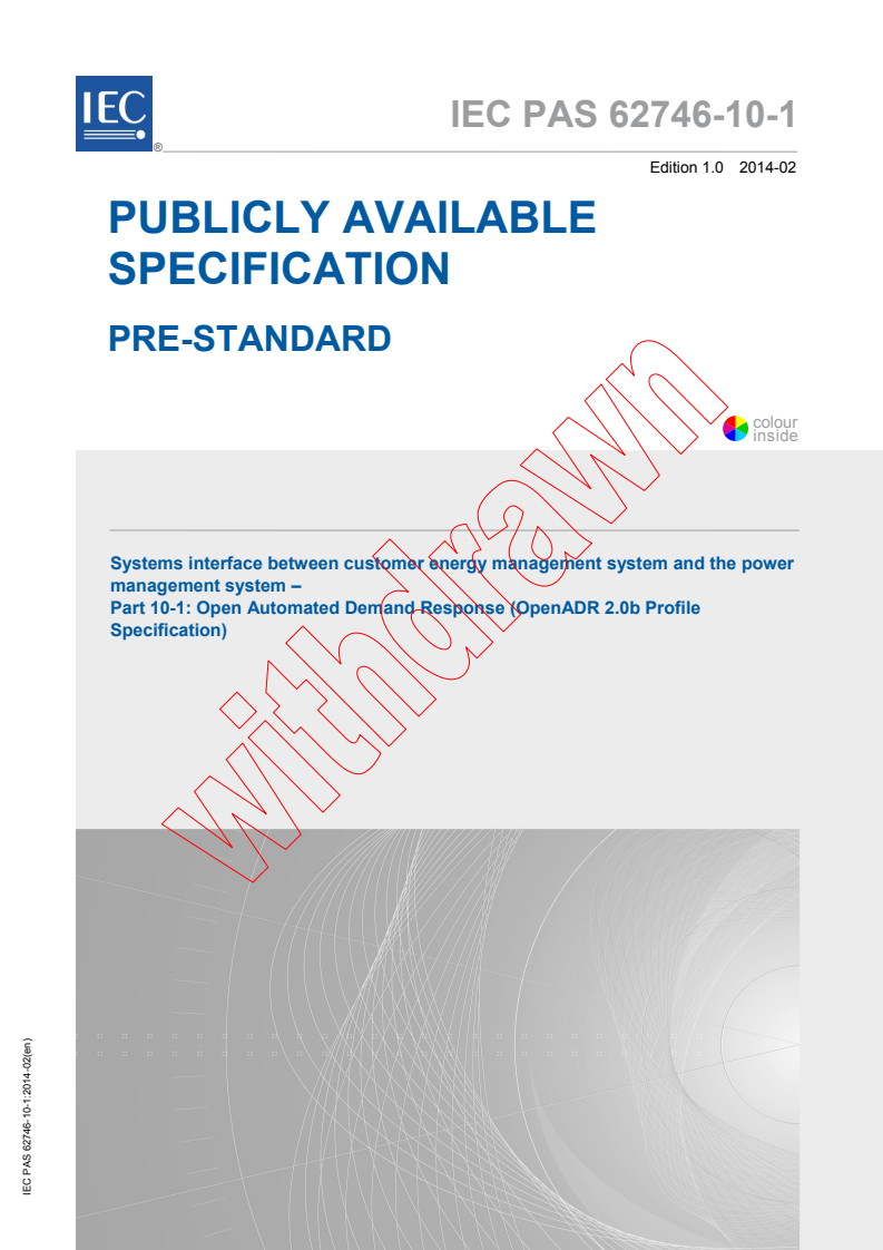 iecpas62746-10-1{ed1.0}en - IEC PAS 62746-10-1:2014 - Systems interface between customer energy management system and the power management system - Part 10-1: Open Automated Demand Response (OpenADR 2.0b Profile Specification)
Released:2/19/2014
Isbn:9782832214350