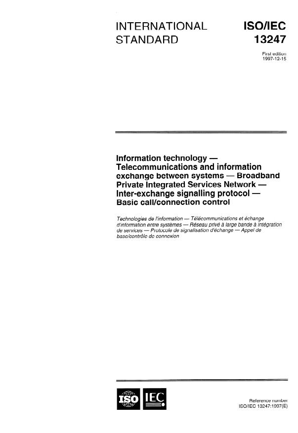 ISO/IEC 13247:1997 - Information technology -- Telecommunications and information exchange between systems -- Broadband Private Integrated Services Network -- Inter-exchange signalling protocol -- Basic call/connection control
