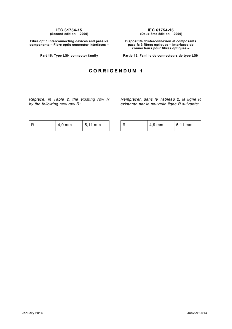 IEC 61754-15:2009/COR1:2014 IEC 61754-15:2009/COR1:2014 - Corrigendum 1 - Fibre optic interconnecting devices and passive components - Fibre optic connector interfaces - Part 15: Type LSH connector family
Released:16. 01. 2014