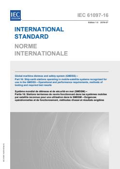 IEC 61097-16:2019 - Global maritime distress and safety system (GMDSS) - Part 16: Ship earth stations operating in mobile-satellite systems recognized for use in the GMDSS - Operational and performance requirements, methods of testing and required test results - Page 1 preview