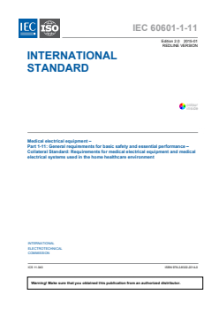IEC 60601-1-11:2015 IEC 60601-1-11:2015 RLV - Medical electrical equipment - Part 1-11: General requirements for basic safety and essential performance - Collateral Standard: Requirements for medical electrical equipment and medical electrical systems used in the home healthcare environment
Released:1/20/2015
Isbn:9782832222140 - Page 3 preview