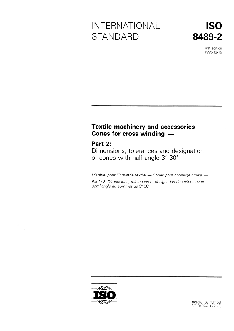 ISO 8489-2:1995 - Textile machinery and accessories — Cones for cross winding — Part 2: Dimensions, tolerances and designation of cones with half angle 3 degrees 30'
Released:12/21/1995