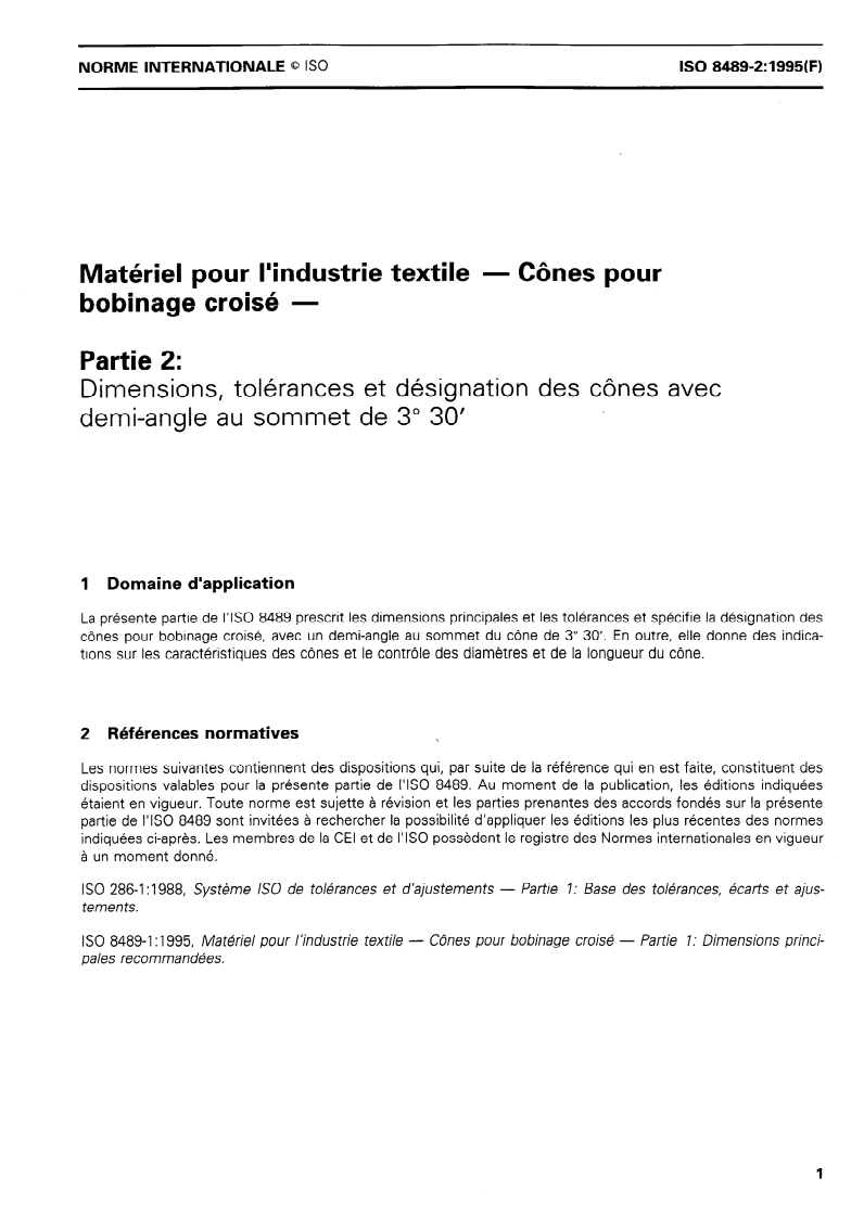 ISO 8489-2:1995 - Matériel pour l'industrie textile — Cônes pour bobinage croisé — Partie 2: Dimensions, tolérances et désignation des cônes avec demi-angle au sommet de 3 degrés 30'
Released:12/21/1995