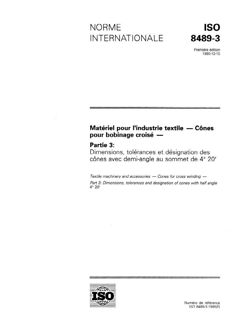 ISO 8489-3:1995 - Matériel pour l'industrie textile — Cônes pour bobinage croisé — Partie 3: Dimensions, tolérances et désignation des cônes avec demi-angle au sommet de 4 degrés 20'
Released:12/21/1995