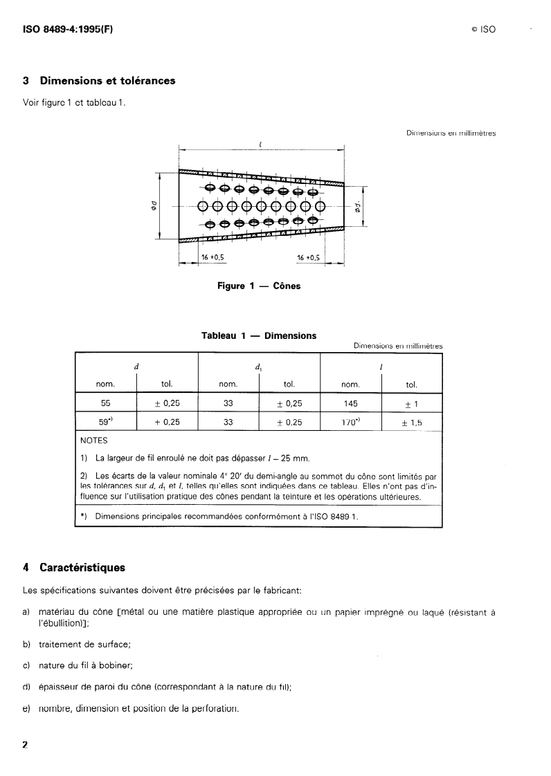 ISO 8489-4:1995 ISO 8489-4:1995 - Matériel pour l'industrie textile — Cônes pour bobinage croisé — Partie 4: Dimensions, tolérances et désignation des cônes avec demi-angle au sommet de 4 degrés 20' pour bobinage pour la teinture
Released:12/21/1995 - Page 4 preview