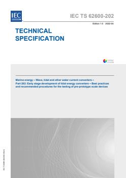 IEC TS 62600-202:2022 - Marine energy - Wave, tidal and other water current converters - Part 202: Early stage development of tidal energy converters - Best practices and recommended procedures for the testing of pre-prototype scale devices - Page 1 preview