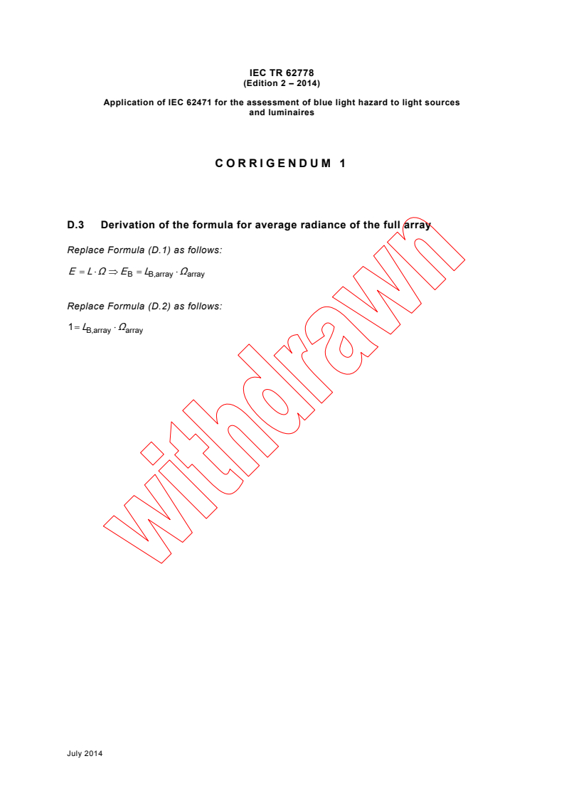 IEC 62778/COR1:2014 - Corrigendum 1 - Application of IEC 62471 for the assessment of blue light hazard to light sources and luminaires
Released:7/28/2014