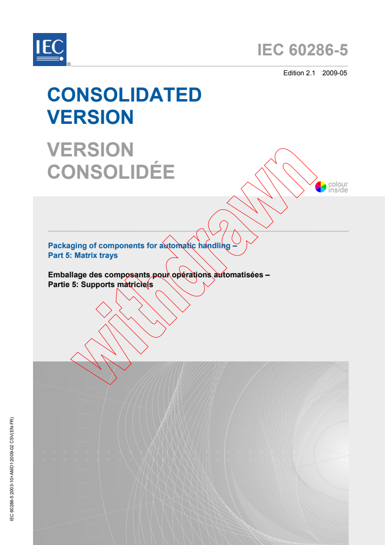 IEC 60286-5:2003+AMD1:2009 CSV - Packaging of components for automatic handling - Part 5: Matrixtrays
Released:5/27/2009
Isbn:9782832213803