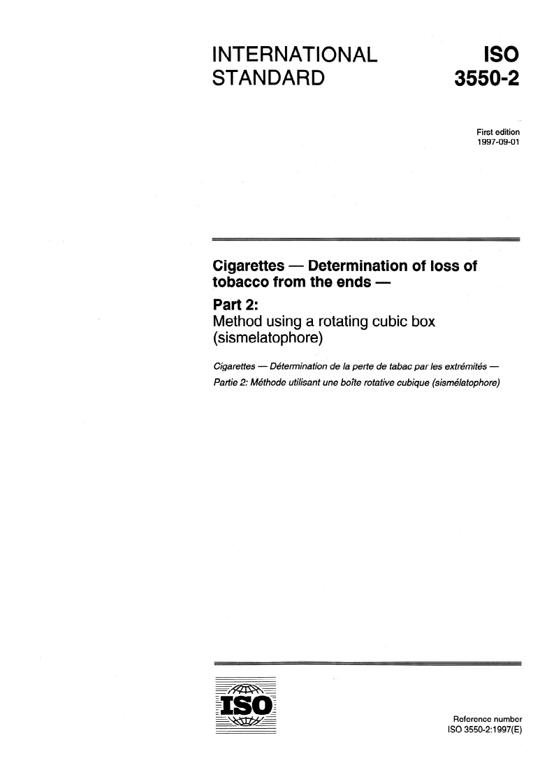 ISO 3550-2:1997 - Cigarettes — Determination of loss of tobacco from the ends — Part 2: Method using a rotating cubic box (sismelatophore)
Released:9/4/1997