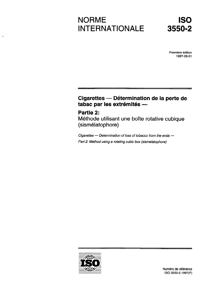 ISO 3550-2:1997 - Cigarettes — Détermination de la perte de tabac par les extrémités — Partie 2: Méthode utilisant une boîte rotative cubique (sismélatophore)
Released:9/4/1997