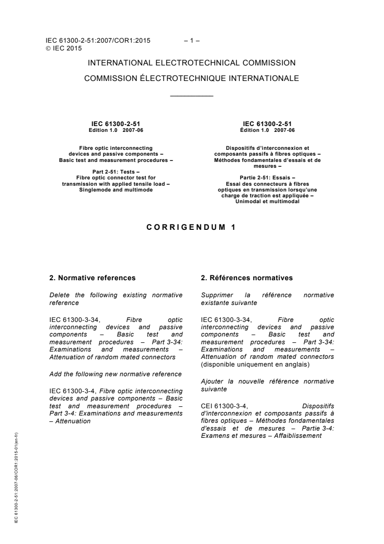 IEC 61300-2-51:2007/COR1:2015 - Corrigendum 1 - Fibre optic interconnecting devices and passive components - Basic test and measurement procedures - Part 2-51: Tests - Fibre optic connector test for transmission with applied tensile load - Singlemode and multimode
Released:9. 01. 2015