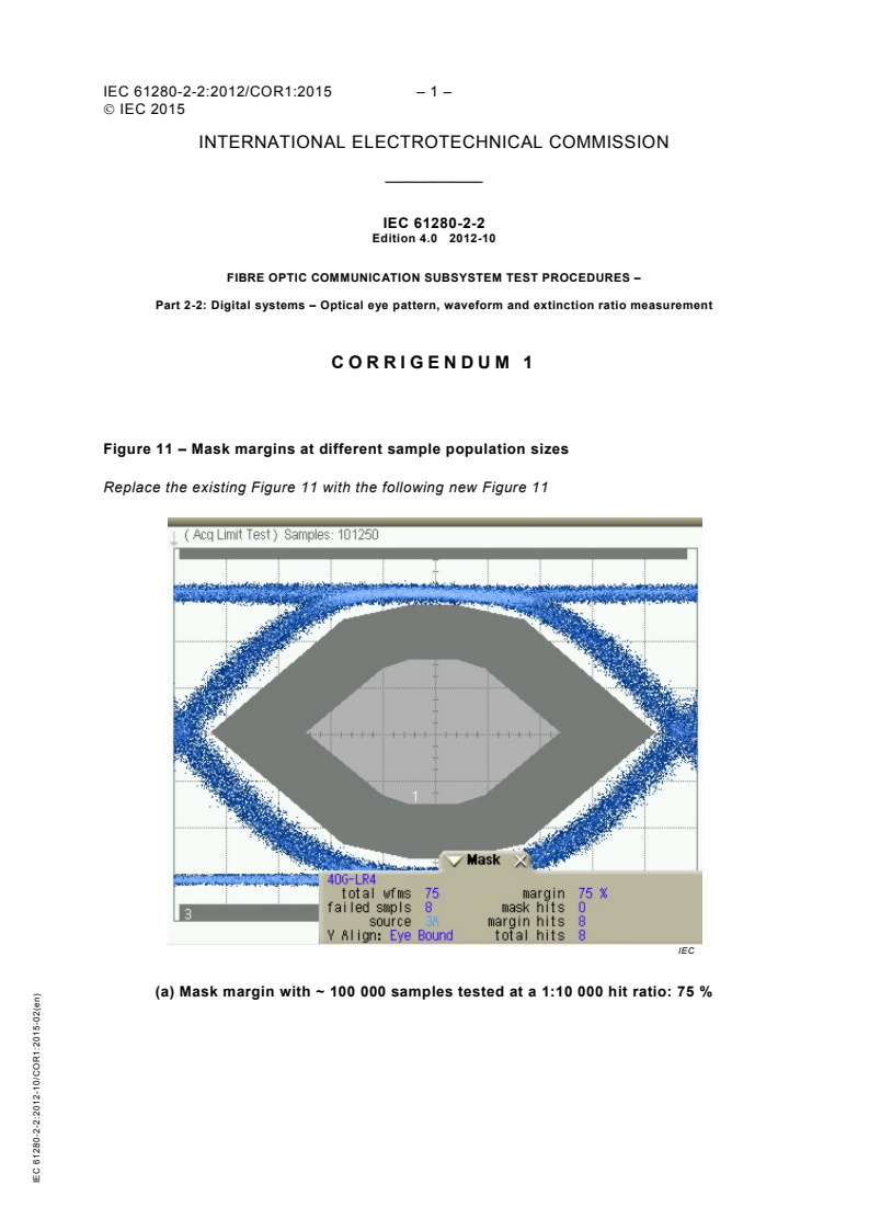IEC 61280-2-2:2012/COR1:2015 - Corrigendum 1 - Fibre optic communication subsystem test procedures - Part 2-2: Digital systems - Optical eye pattern, waveform and extinction ratio measurement
Released:2/17/2015