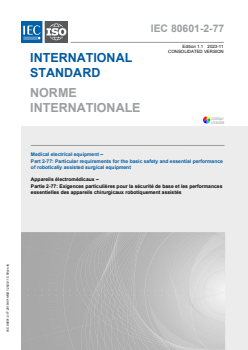 IEC 80601-2-77:2019 IEC 80601-2-77:2019+AMD1:2023 CSV - Medical electrical equipment - Part 2-77: Particular requirements for the basic safety and essential performance of robotically assisted surgical equipment
Released:15. 11. 2023 - Page 1 preview