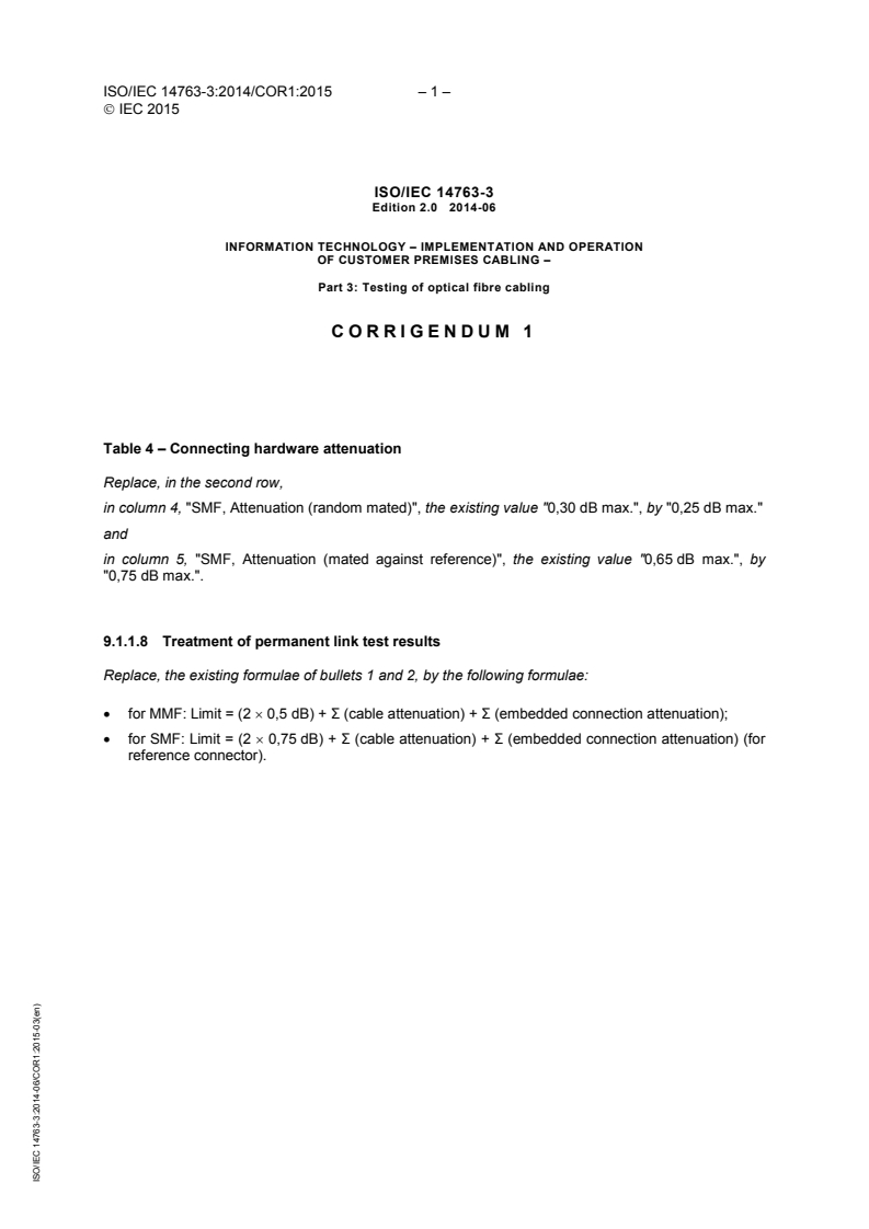 ISO/IEC 14763-3:2014/COR1:2015 - Corrigendum 1 - Information technology - Implementation and operation of customer premises cabling - Part 3: Testing of optical fibre cabling
Released:3/23/2015