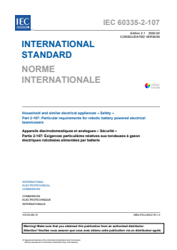 IEC 60335-2-107:2017+AMD1:2020 CSV - Household and similar electrical appliances - Safety - Part 2-107: Particular requirements for robotic battery powered electrical lawnmowers
Released:2/20/2020
Isbn:9782832279113 - Page 3 preview
