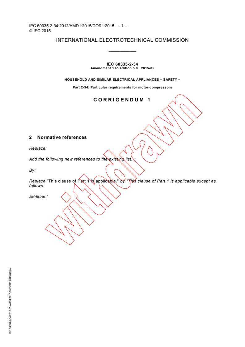 IEC 60335-2-34:2012/AMD1:2015/COR1:2015 - Corrigendum 1 - Amendment 1 - Household and similar electrical appliances - Safety - Part 2-34: Particular requirements for motor-compressors
Released:6/26/2015