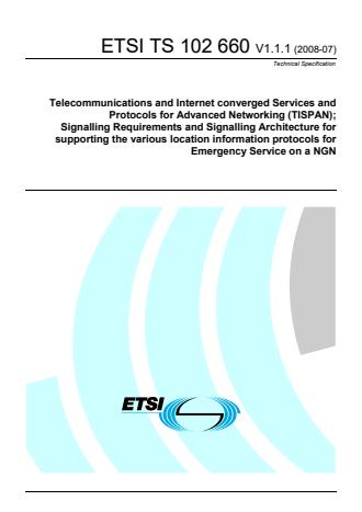 ETSI TS 102 660 V1.1.1 (2008-07) - Telecommunications and Internet converged Services and Protocols for Advanced Networking (TISPAN); Signalling Requirements and Signalling Architecture for supporting the various location information protocols for Emergency Service on a NGN