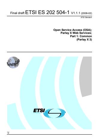 ETSI ES 202 504-1 V1.1.1 (2008-02) - Open Service Access (OSA); Parlay X Web Services; Part 1: Common (Parlay X 3)