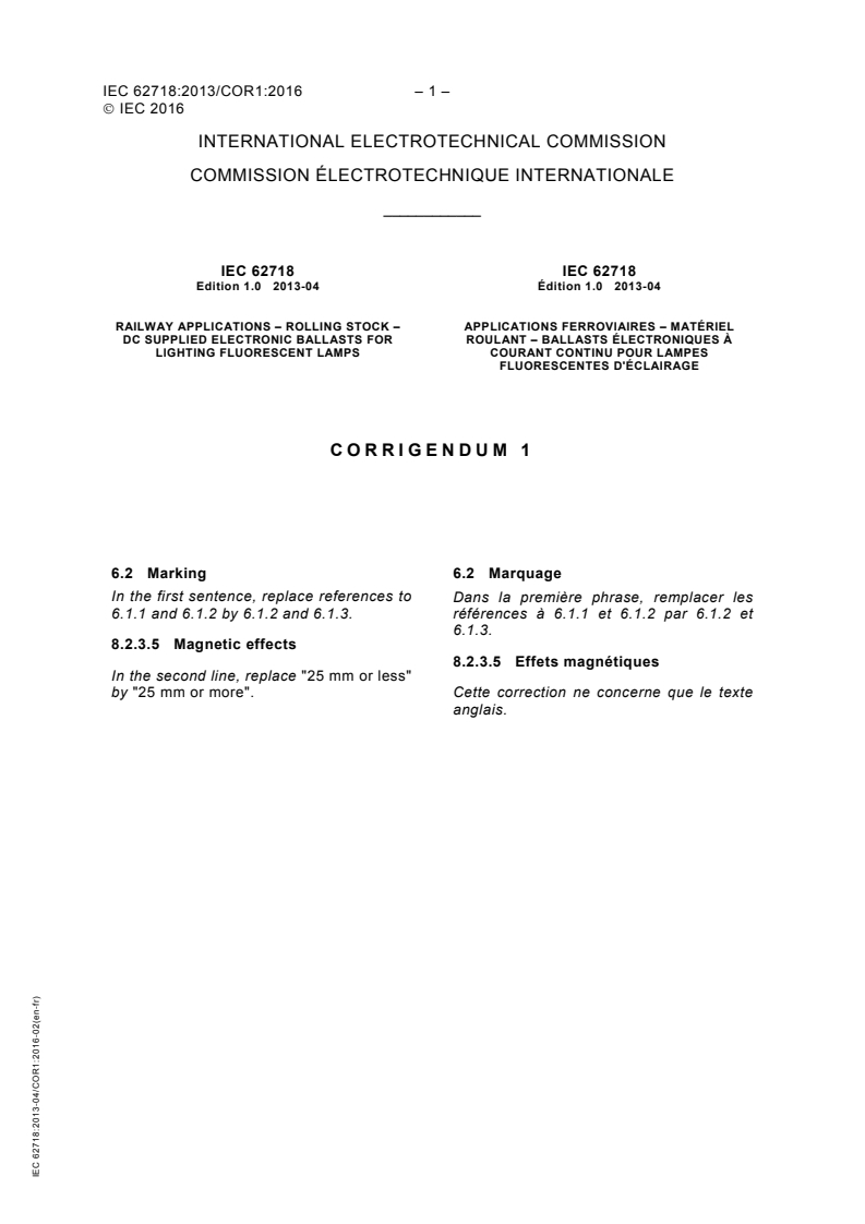 IEC 62718:2013/COR1:2016 - Corrigendum 1 - Railway applications - Rolling stock - DC supplied electronic ballasts for lighting fluorescent lamps
Released:25. 02. 2016