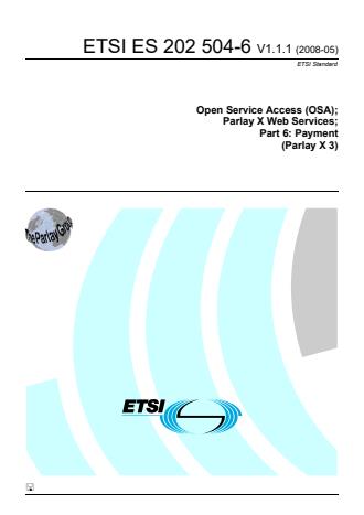 ETSI ES 202 504-6 V1.1.1 (2008-05) - Open Service Access (OSA); Parlay X Web Services; Part 6: Payment (Parlay X 3)
