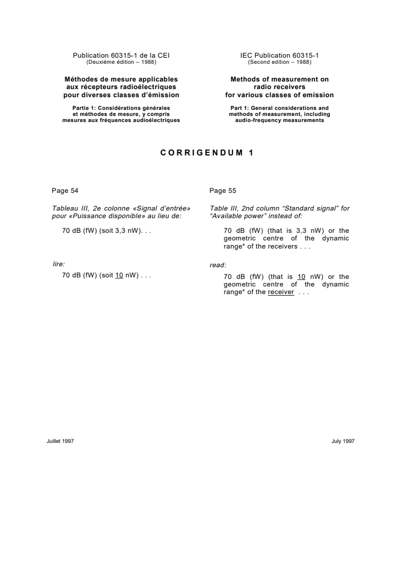 IEC 60315-1:1988/COR1:1997 - Corrigendum 1 - Methods of measurement on radio receivers for various classes of emission. Part 1: General considerations and methods of measurement, including audio-frequency measurements
Released:7/30/1997