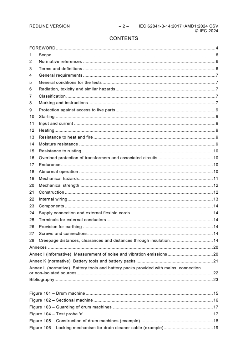 IEC 62841-3-14:2017 IEC 62841-3-14:2017+AMD1:2024 CSV - Electric motor-operated hand-held tools, transportable tools and lawn and garden machinery - Safety - Part 3-14: Particular requirements for transportable drain cleaners
Released:18. 10. 2024
Isbn:9782832299357 - Page 4 preview