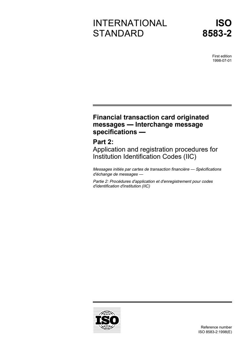 ISO 8583-2:1998 - Financial transaction card originated messages — Interchange message specifications — Part 2: Application and registration procedures for Institution Identification Codes (IIC)
Released:6/18/1998