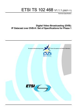 ETSI TS 102 468 V1.1.1 (2007-11) - Digital Video Broadcasting (DVB); IP Datacast over DVB-H: Set of Specifications for Phase 1