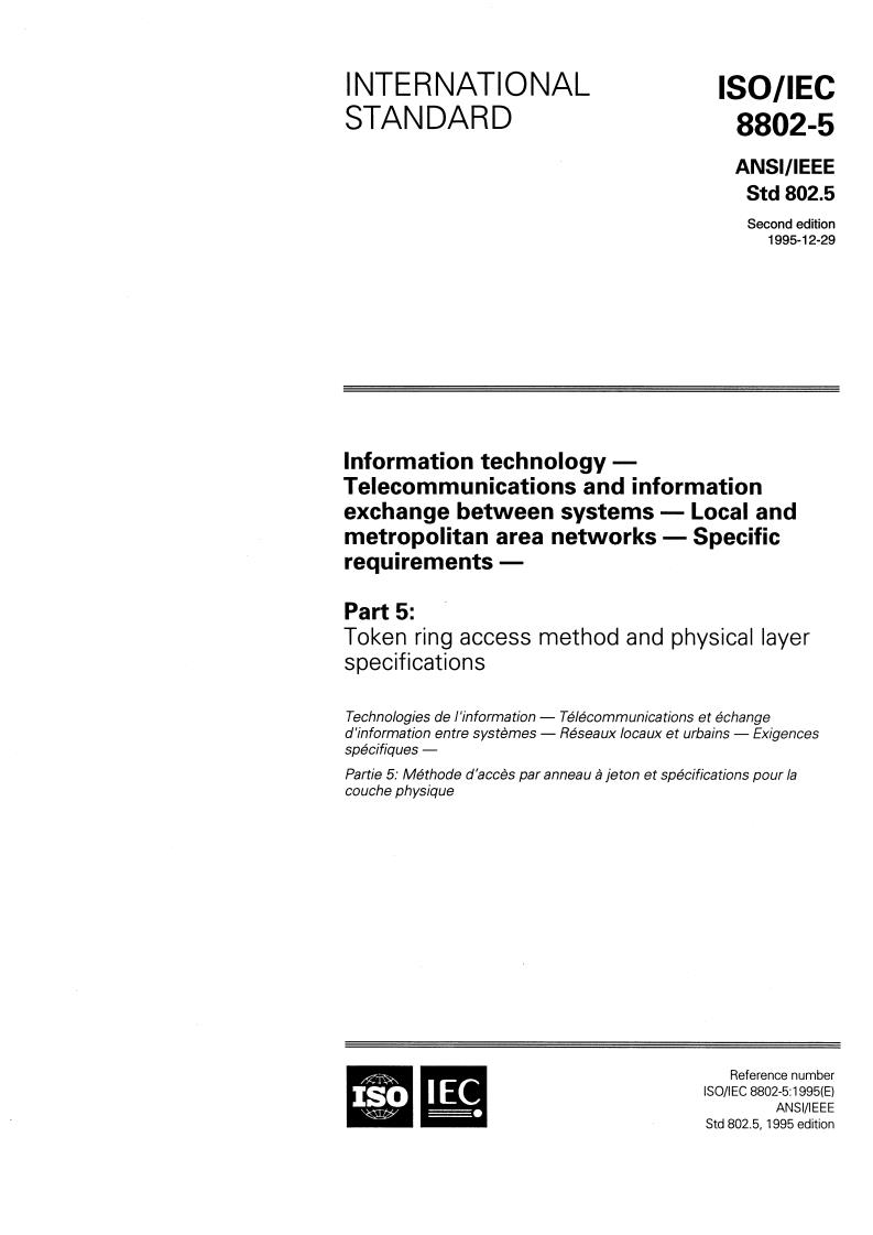 ISO/IEC 8802-5:1995 ISO/IEC 8802-5:1995 - Information technology — Telecommunications and information exchange between systems — Local and Metropolitan Area Networks — Specific requirements — Part 5: Token ring access method and physical layer specifications
Released:12/27/1995 - Page 1 preview