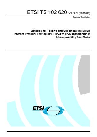 ETSI TS 102 620 V1.1.1 (2008-02) - Methods for Testing and Specification (MTS); Internet Protocol Testing (IPT): IPv4 to IPv6 Transitioning; Interoperability Test Suite