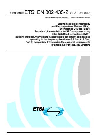 ETSI EN 302 435-2 V1.2.1 (2008-02) - Electromagnetic compatibility and Radio spectrum Matters (ERM); Short Range Devices (SRD); Technical characteristics for SRD equipment using Ultra WideBand technology (UWB); Building Material Analysis and Classification equipment applications operating in the frequency band from 2,2 GHz to 8 GHz; Part 2: Harmonized EN covering the essential requirements of article 3.2 of the R&TTE Directive