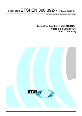 ETSI EN 300 392-7 V3.0.3 (2008-04) - Terrestrial Trunked Radio (TETRA); Voice plus Data (V+D); Part 7: Security