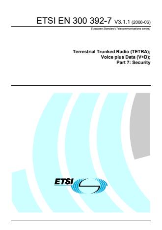 ETSI EN 300 392-7 V3.1.1 (2008-06) - Terrestrial Trunked Radio (TETRA); Voice plus Data (V+D); Part 7: Security