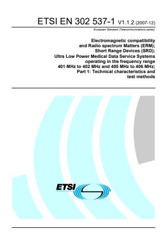 ETSI EN 302 537-1 V1.1.2 (2007-12) - Electromagnetic compatibility and Radio spectrum Matters (ERM); Short Range Devices (SRD); Ultra Low Power Medical Data Service Systems operating in the frequency range 401 MHz to 402 MHz and 405 MHz to 406 MHz; Part 1: Technical characteristics and test methods