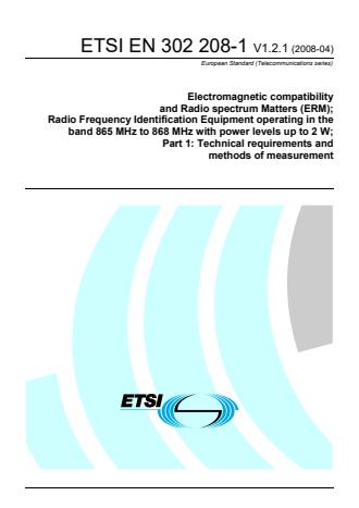 ETSI EN 302 208-1 V1.2.1 (2008-04) - Electromagnetic compatibility and Radio spectrum Matters (ERM); Radio Frequency Identification Equipment operating in the band 865 MHz to 868 MHz with power levels up to 2 W; Part 1: Technical requirements and methods of measurement