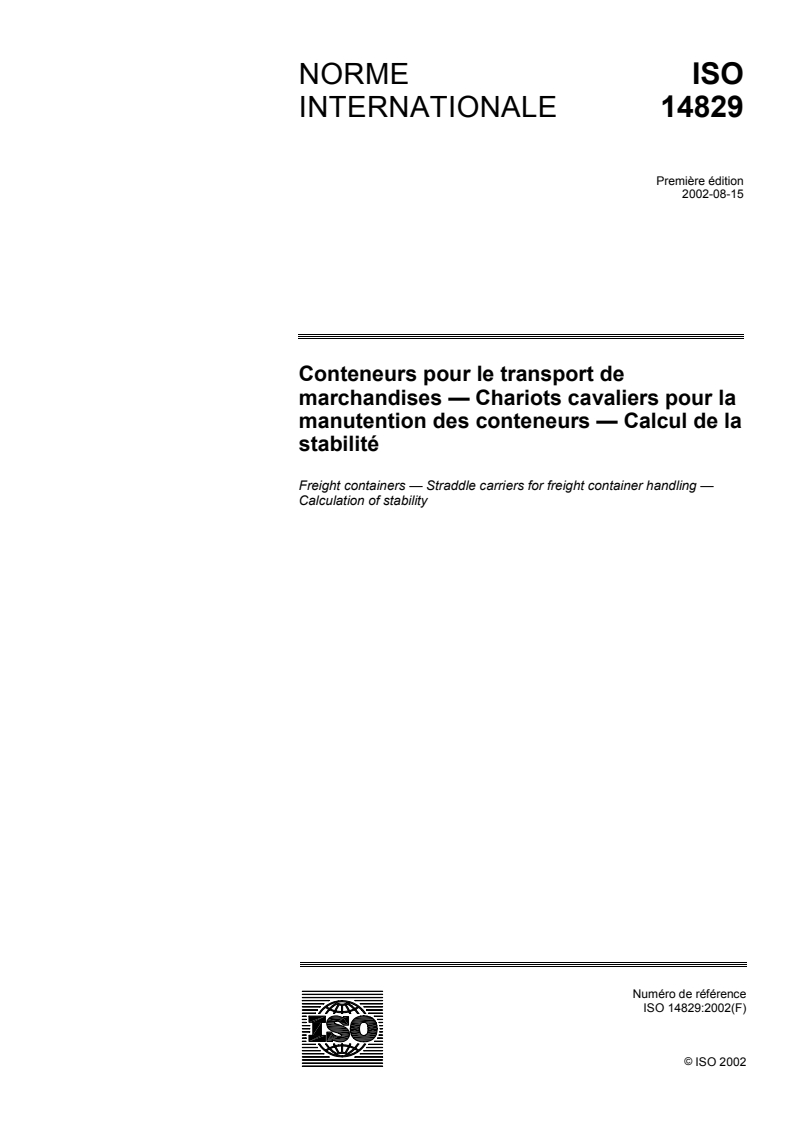 ISO 14829:2002 - Conteneurs pour le transport de marchandises — Chariots cavaliers pour la manutention des conteneurs — Calcul de la stabilité
Released:8/22/2002