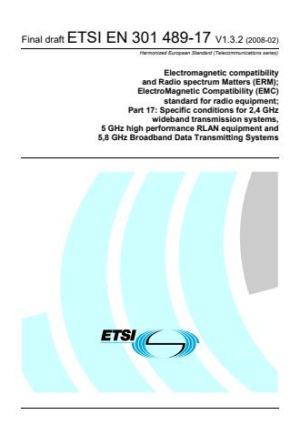 ETSI EN 301 489-17 V1.3.2 (2008-02) - Electromagnetic compatibility and Radio spectrum Matters (ERM); ElectroMagnetic Compatibility (EMC) standard for radio equipment; Part 17: Specific conditions for 2,4 GHz wideband transmission systems, 5 GHz high performance RLAN equipment and 5,8 GHz Broadband Data Transmitting Systems