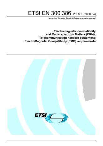 ETSI EN 300 386 V1.4.1 (2008-04) - Electromagnetic compatibility and Radio spectrum Matters (ERM); Telecommunication network equipment; ElectroMagnetic Compatibility (EMC) requirements