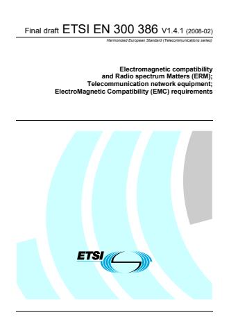 ETSI EN 300 386 V1.4.1 (2008-02) - Electromagnetic compatibility and Radio spectrum Matters (ERM); Telecommunication network equipment; ElectroMagnetic Compatibility (EMC) requirements