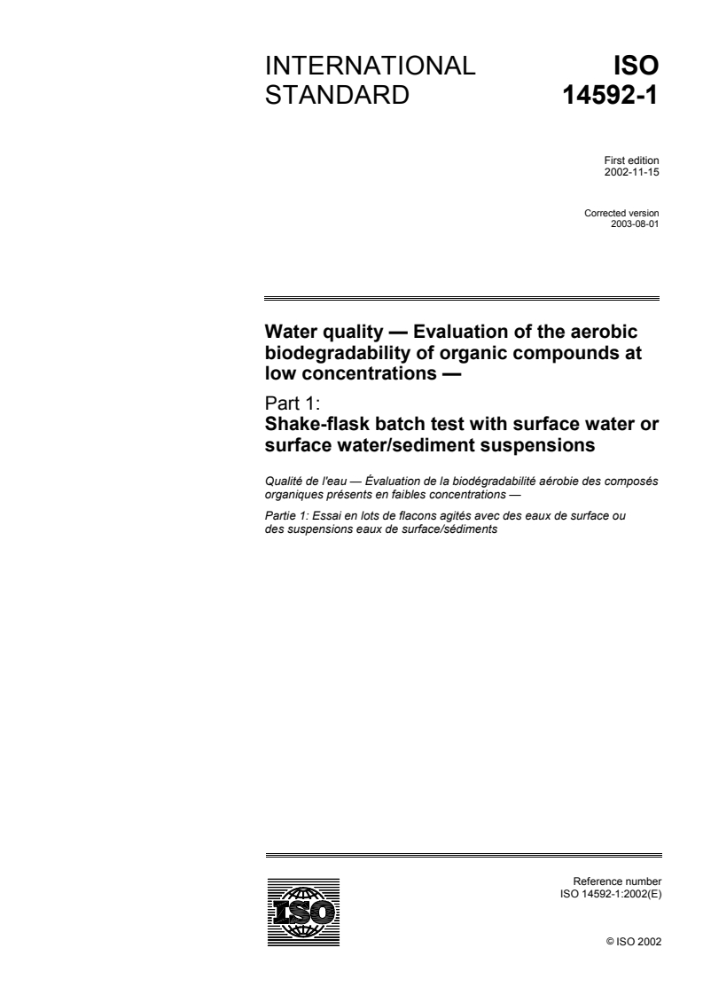 ISO 14592-1:2002 - Water quality — Evaluation of the aerobic biodegradability of organic compounds at low concentrations — Part 1: Shake-flask batch test with surface water or surface water/sediment suspensions
Released:13. 08. 2003