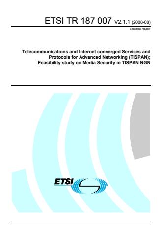 ETSI TR 187 007 V2.1.1 (2008-08) - Telecommunications and Internet converged Services and Protocols for Advanced Networking (TISPAN); Feasibility study on Media Security in TISPAN NGN