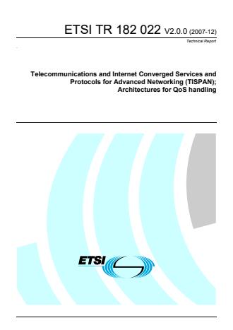 ETSI TR 182 022 V2.0.0 (2007-12) - Telecommunications and Internet Converged Services and Protocols for Advanced Networking (TISPAN); Architectures for QoS handling