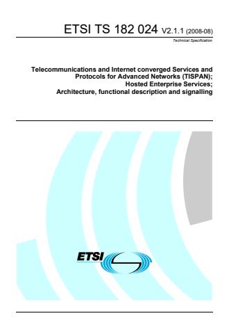 ETSI TS 182 024 V2.1.1 (2008-08) - Telecommunications and Internet Converged Services and Protocols for Advanced Networking (TISPAN); Hosted Enterprise Services; Architecture, functional description and signalling